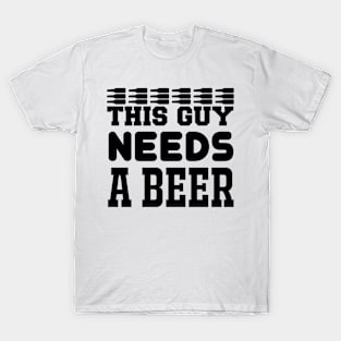 This Guy Needs A Beer T Shirt For Women Men T-Shirt